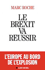 Marc Roche, «  Le Brexit va réussir  », Albin Michel, 240 p., 18,50 € . Publication : septembre 2018.