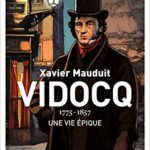 Xavier Mauduit, Vidocq. Une vie épique, Bayard, 370 p., 19,90€. Publication: novembre 2018.