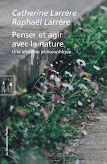 Catherine Larrère et Raphaël Larrère, Penser et agir avec la nature, La Découverte poche, 408 p., 12,50€.  Publication : juin 2018.