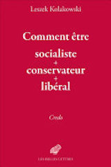 Leszek Kolakowski, Comment être socialiste + conservateur + libéral : Credo, Paris, Les Belles-Lettres, 192 p., 12.90€. Publication : 2017.