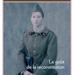Sociétés & Représentations, N°47, «  Le goût de la reconstitution  » Philippe Artières (dir.), Ed. de la Sorbonne, 280 p., 25 €. Mai 2019.
