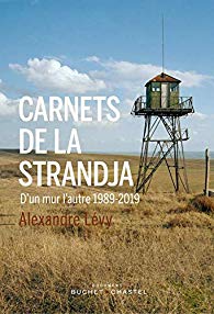 Carnets de la Strandja. 1989-2019 d'un mur l'autre, Alexandre Lévy, Buchet-Chastel, 264 p., 19€. Mai 2019.