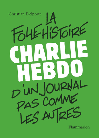 Charlie Hebdo. La folle histoire d’un journal pas comme les autres, Christian Delporte, Flammarion, 350 p., 23,90 €. Paru octobre 2020.